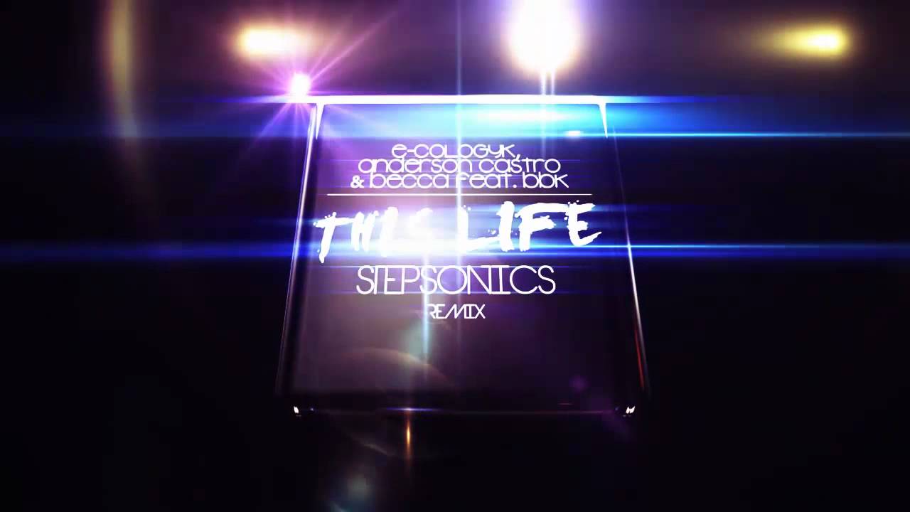 E-Cologyk, Anderson Castro & Becca - This Life (Feat. BBK)(Stepsonics Remix)(Preview)