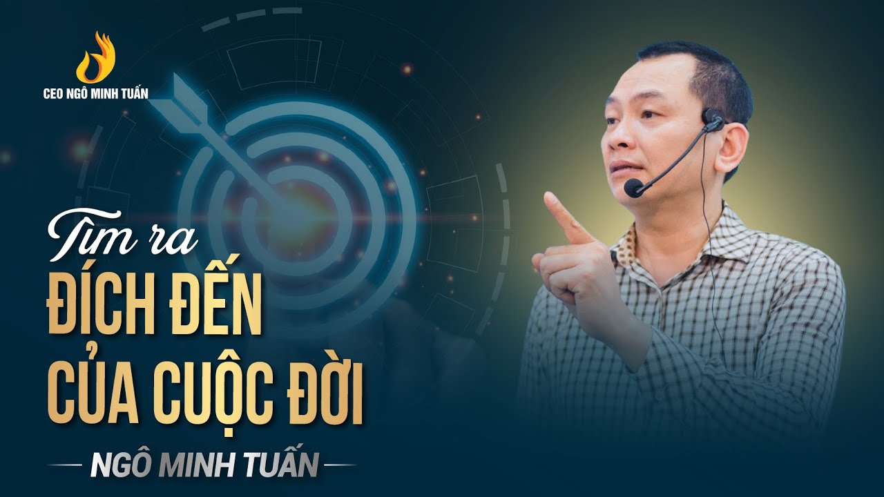 Tìm ra đích đến cuộc đời | Ngô Minh Tuấn