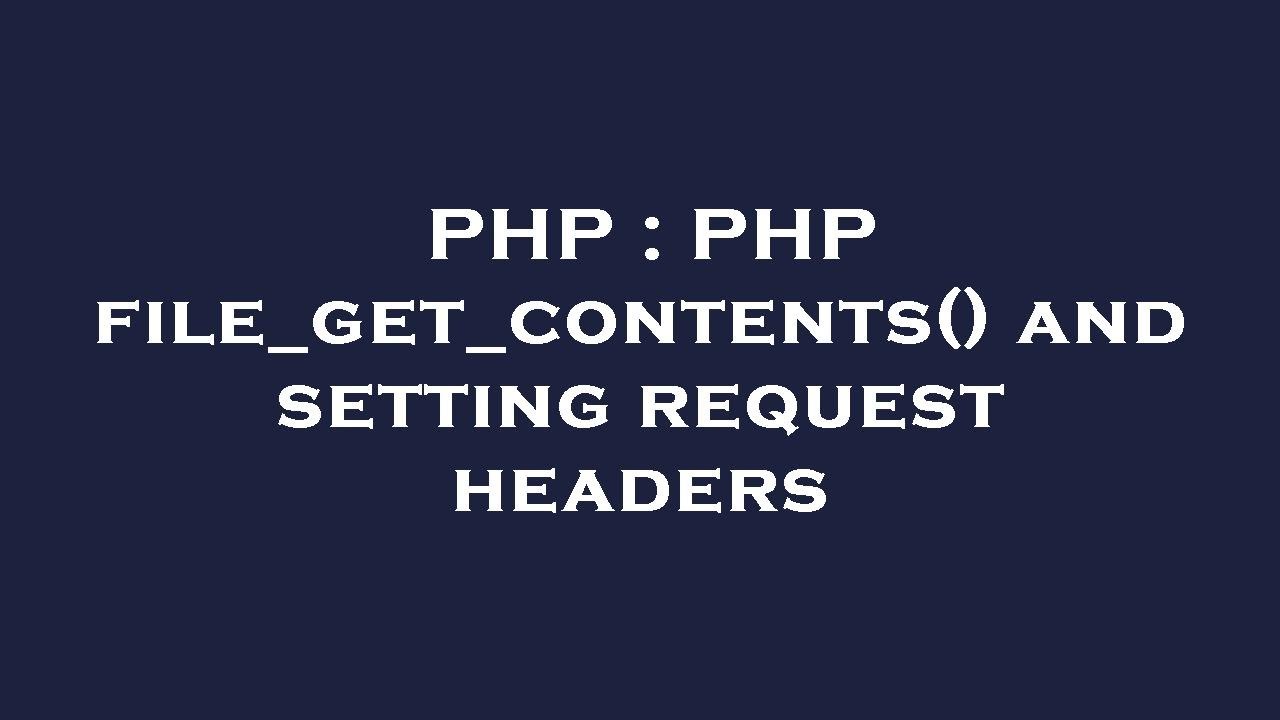 PHP : PHP file_get_contents() and setting request headers