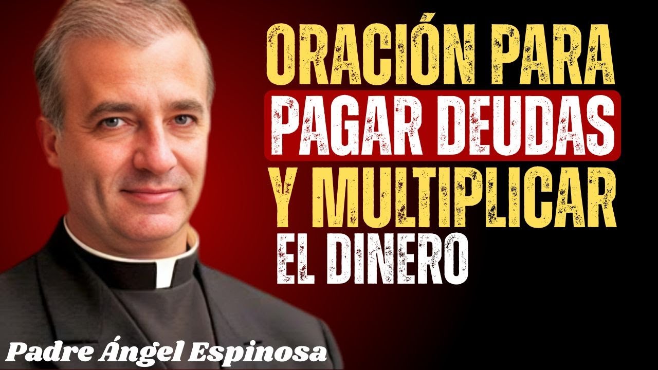 Oración para pagar deudas y multiplicar el dinero | Padre Ángel Espinosa