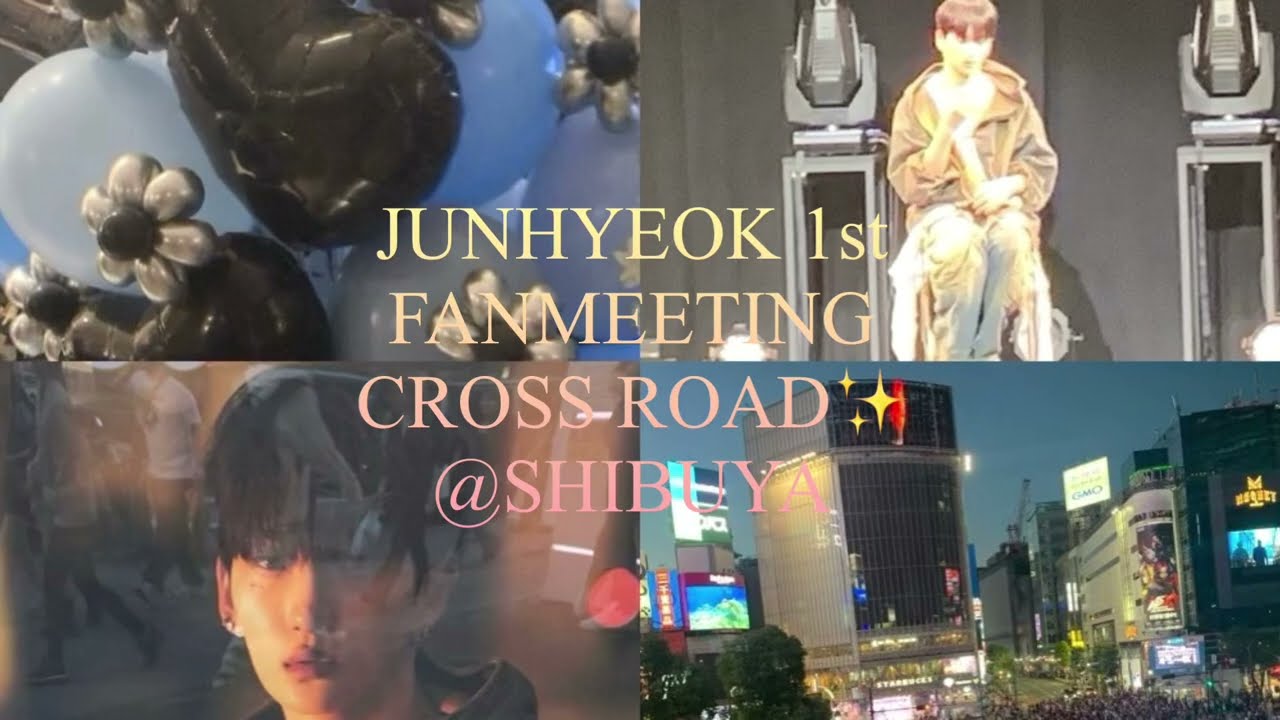 Crossroad : 1st JUNHYEOK Fanmeeting  in SHIBUYA JAPAN