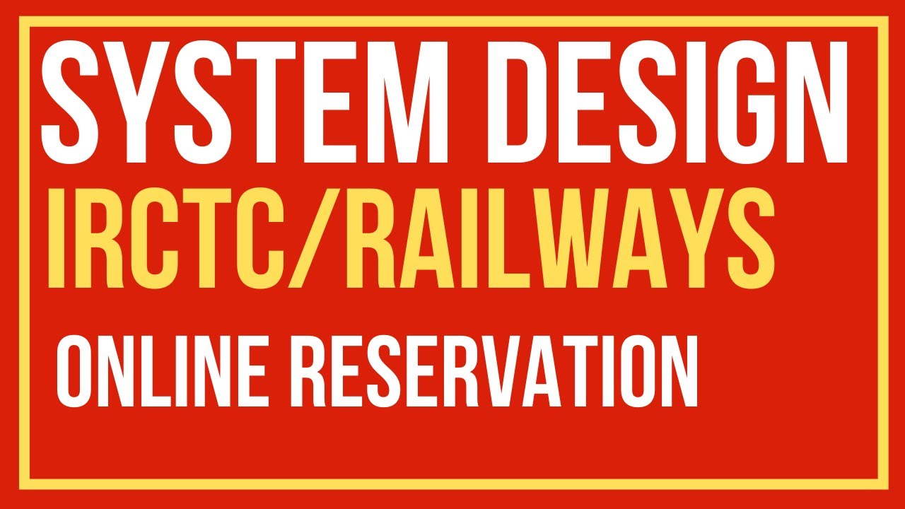 IRCTC System Design | Railway Online Reservation System for Interviews