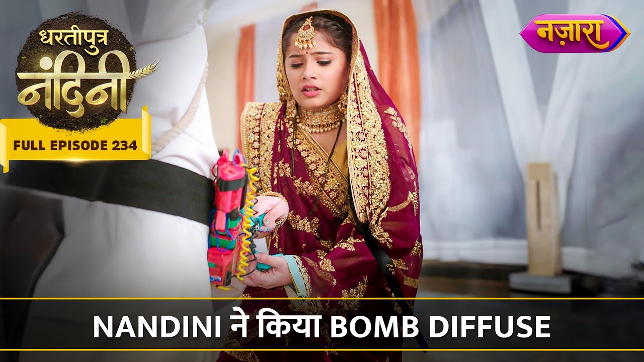 Nandini Ne Kiya Bomb Diffuse | FULL EPISODE- 234 | Dhartiputra Nandini