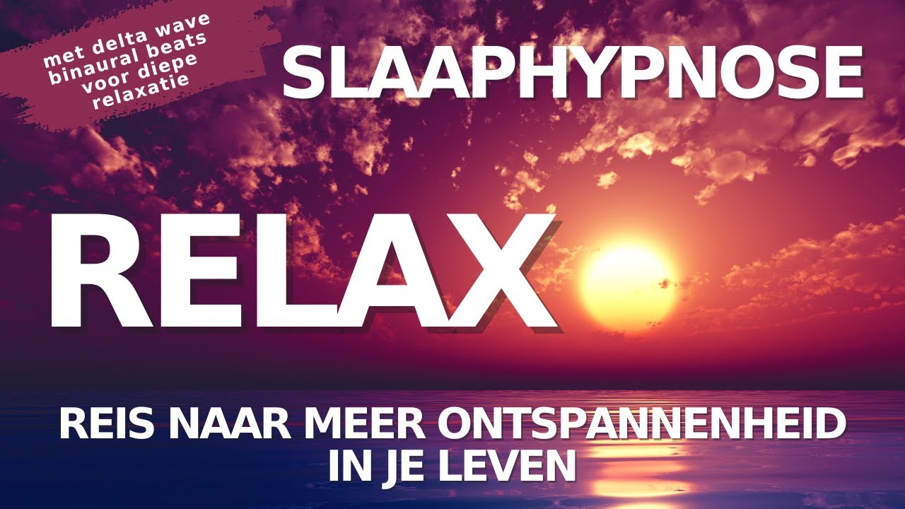 Slaaphypnose & Meditatie | Relax; een Reis naar meer Ontspanning in Je Leven & een Diepe Slaap