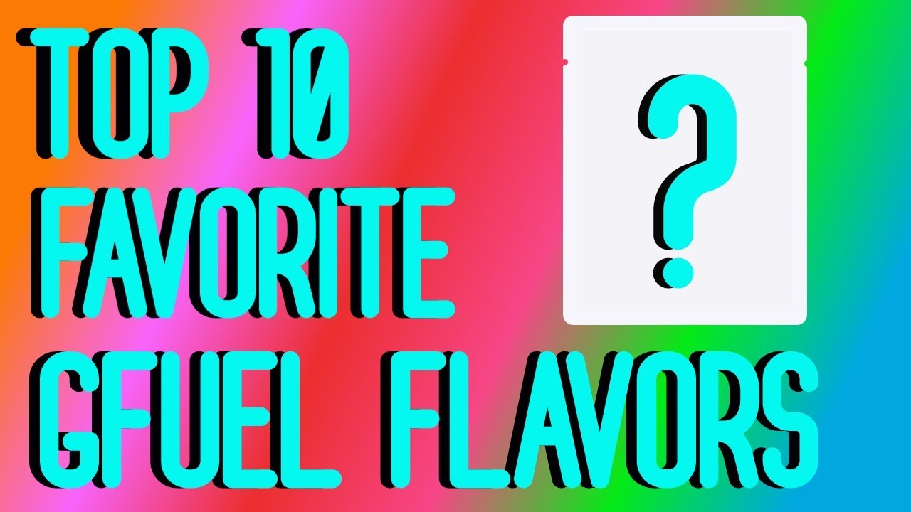 Updated Top 10 Favorite GFuel Flavors!