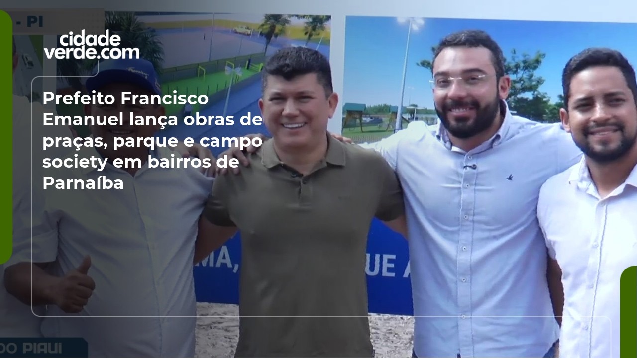 Prefeito Francisco Emanuel lança obras de praças, parque e campo society em bairros de Parnaíba