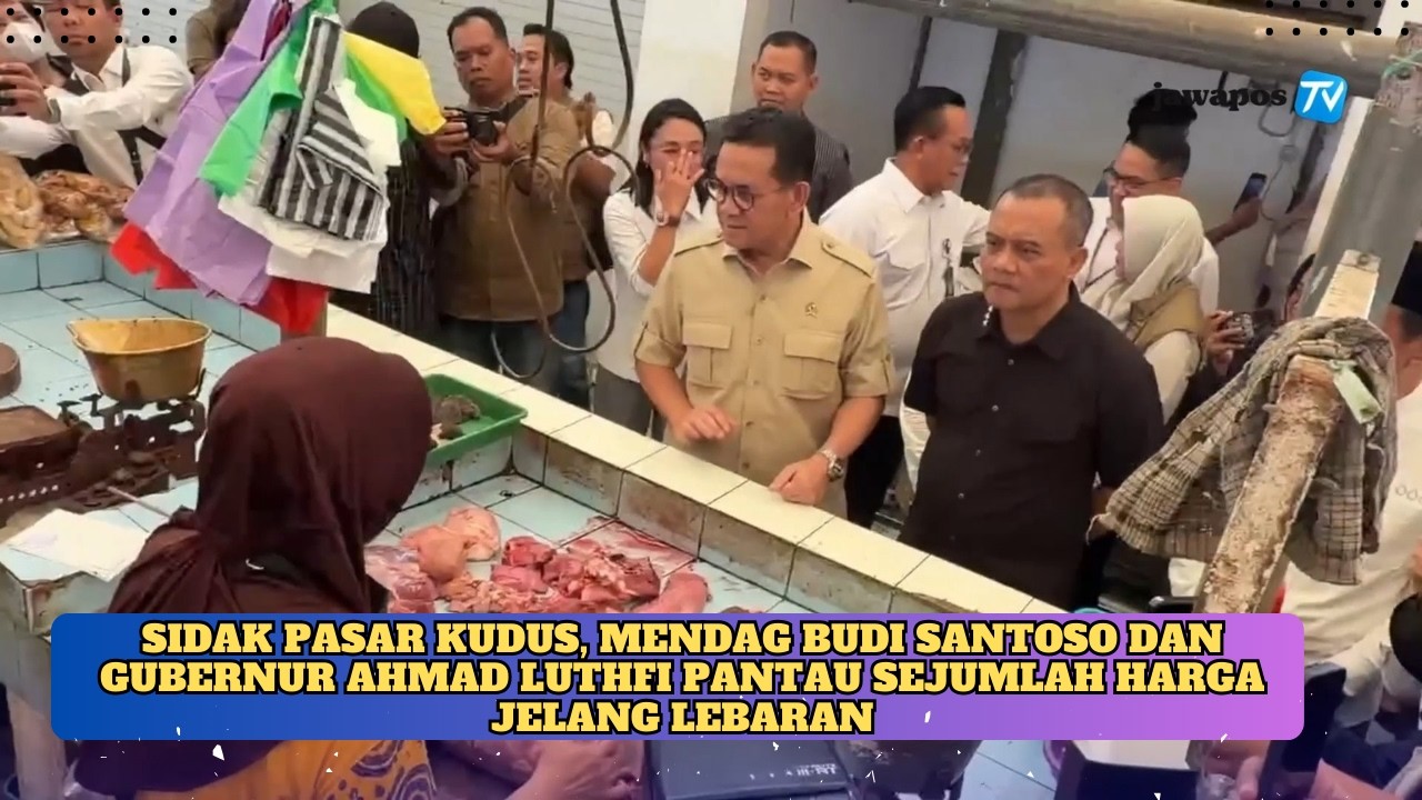 SIDAK PASAR KUDUS, MENDAG BUDI SANTOSO DAN GUBERNUR AHMAD LUTHFI PANTAU SEJUMLAH HARGA KOMODITI