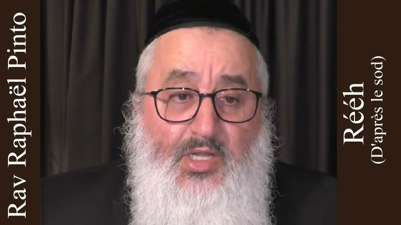 Rav Raphaël Pinto - 47 Rééh (D'après le sod)