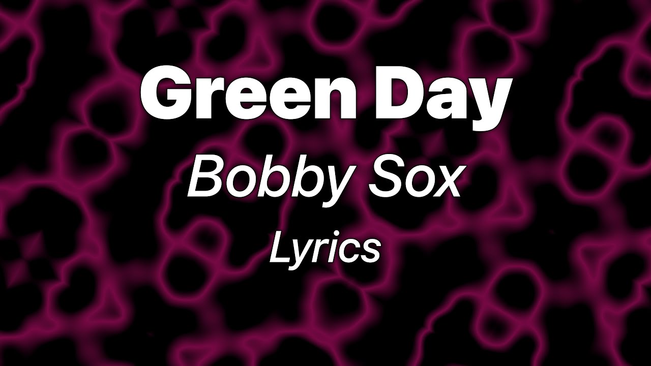 Green Day - Bobby Sox (Lyrics)