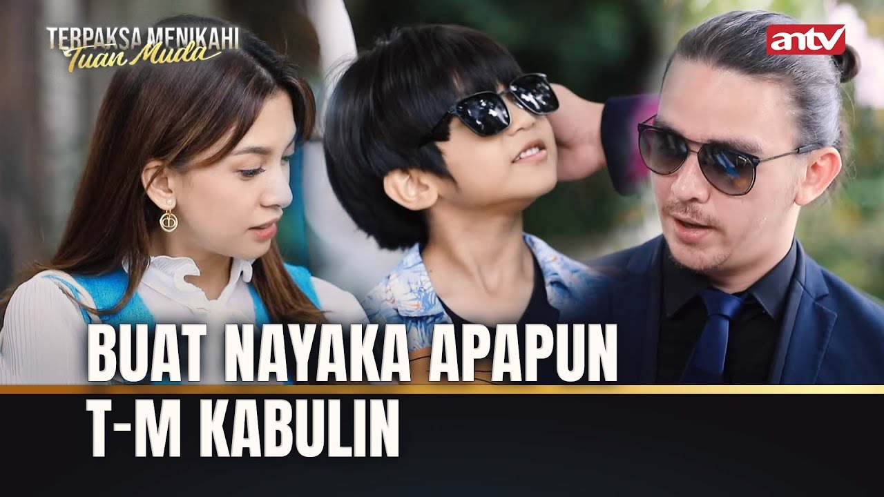 Unchh T-M Suami & Papah Yang Sempurna, Asal Ga Emosi | Terpaksa Menikahi Tuan Muda ANTV Eps 250 FULL