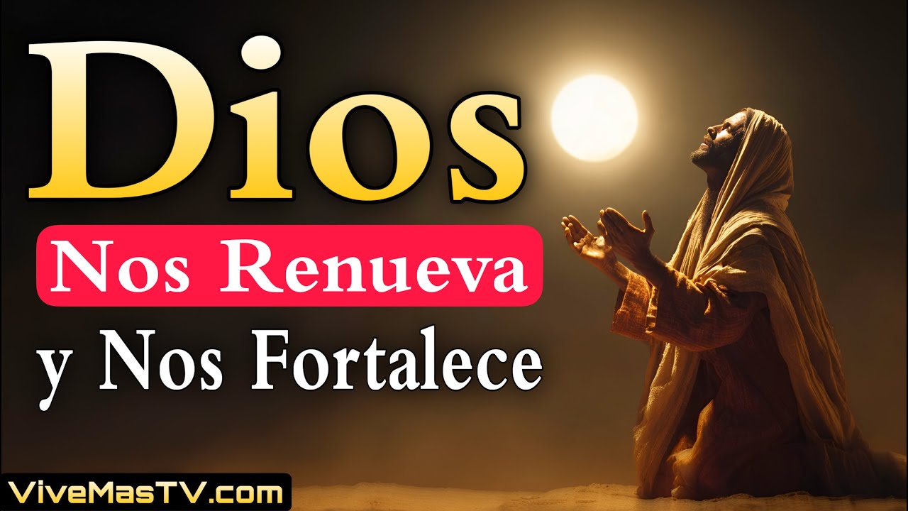 Dios Nos Renueva 🔥 y Nos Fortalece Cada Día