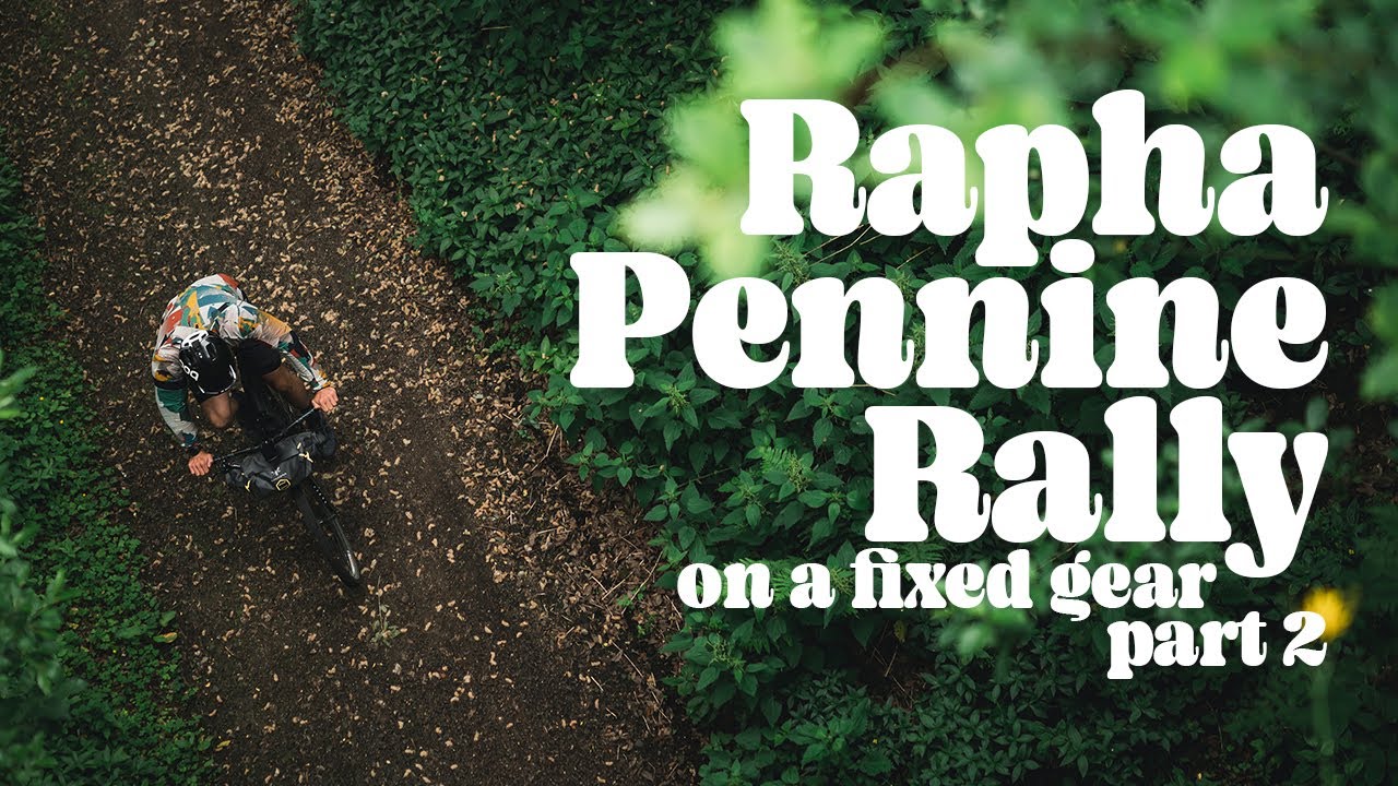 RAPHA PENNINE RALLY ON A FIXED GEAR - Part 2