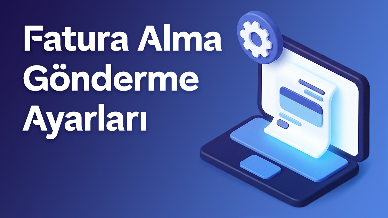 e-Fatura Alma-Gönderme Ayarları