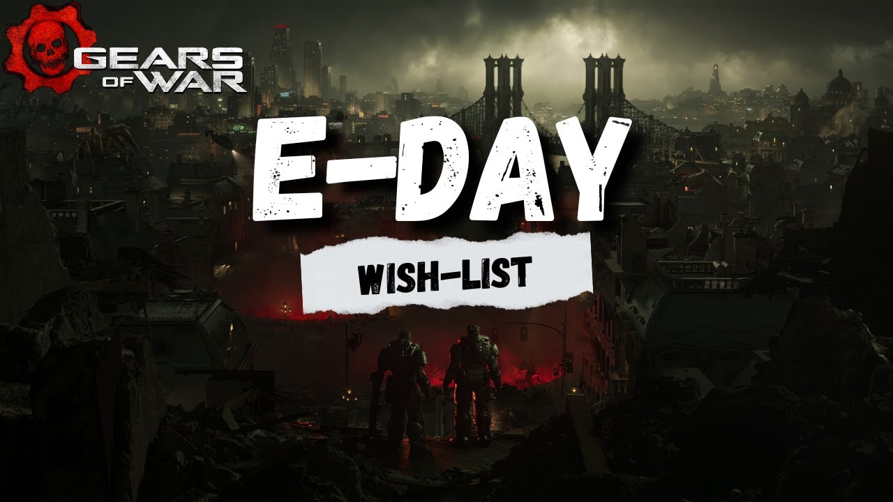 Мой список пожеланий для Gears of War: E-Day