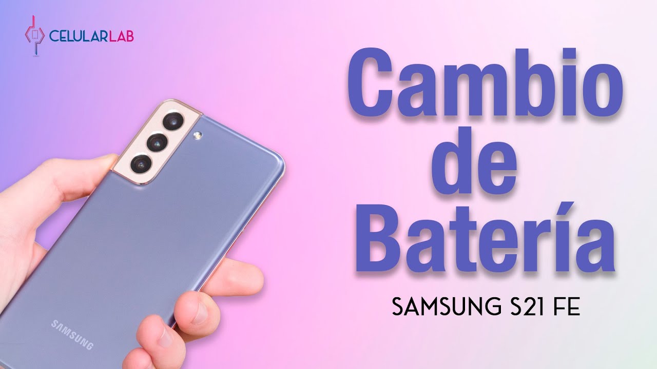 Cambio de Batería Samsung S21 FE