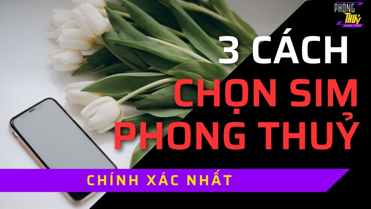 3 Cách Chọn Sim Phong Thuỷ Chính Xác Nhất | Sim Phong Thuỷ | Phong Thuỷ Thực Tiễn