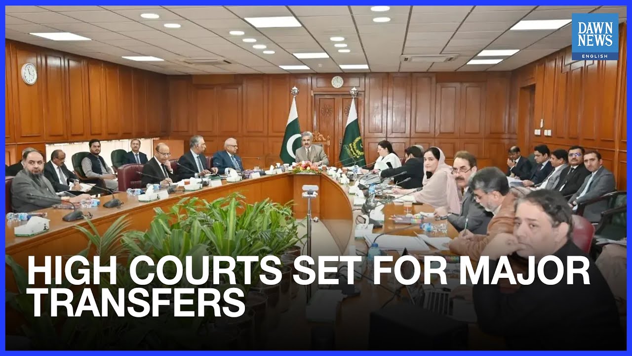 High Court Judges&rsquo; Transfers Likely Under 27th Amendment | Pakistan News | Dawn News English