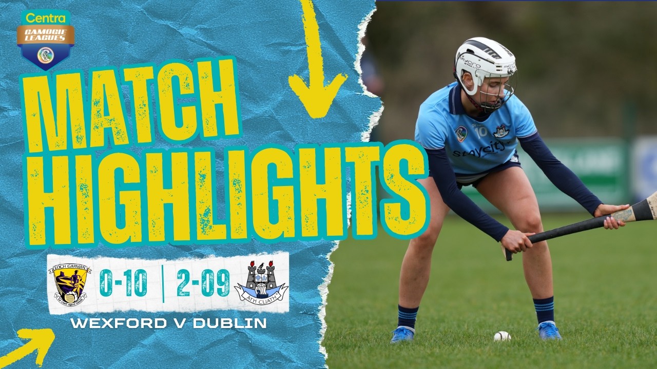 Wexford v Dublin Highlights | Centra Camogie Leagues Round 3