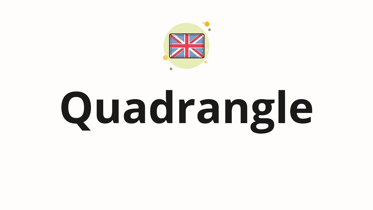 How to pronounce Quadrangle
