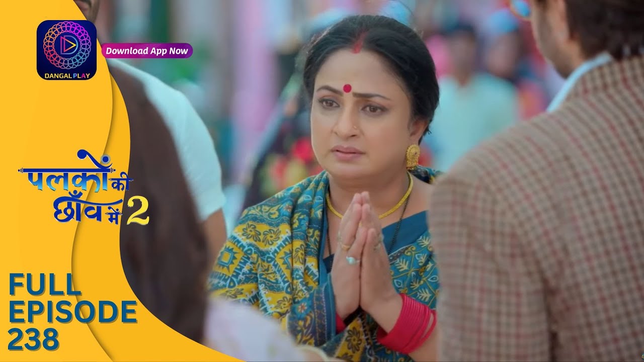 Palkon ki Chhaanv mein 2 | Full Episode 238 | पलकों की छाँव में 2 | Dangal 2