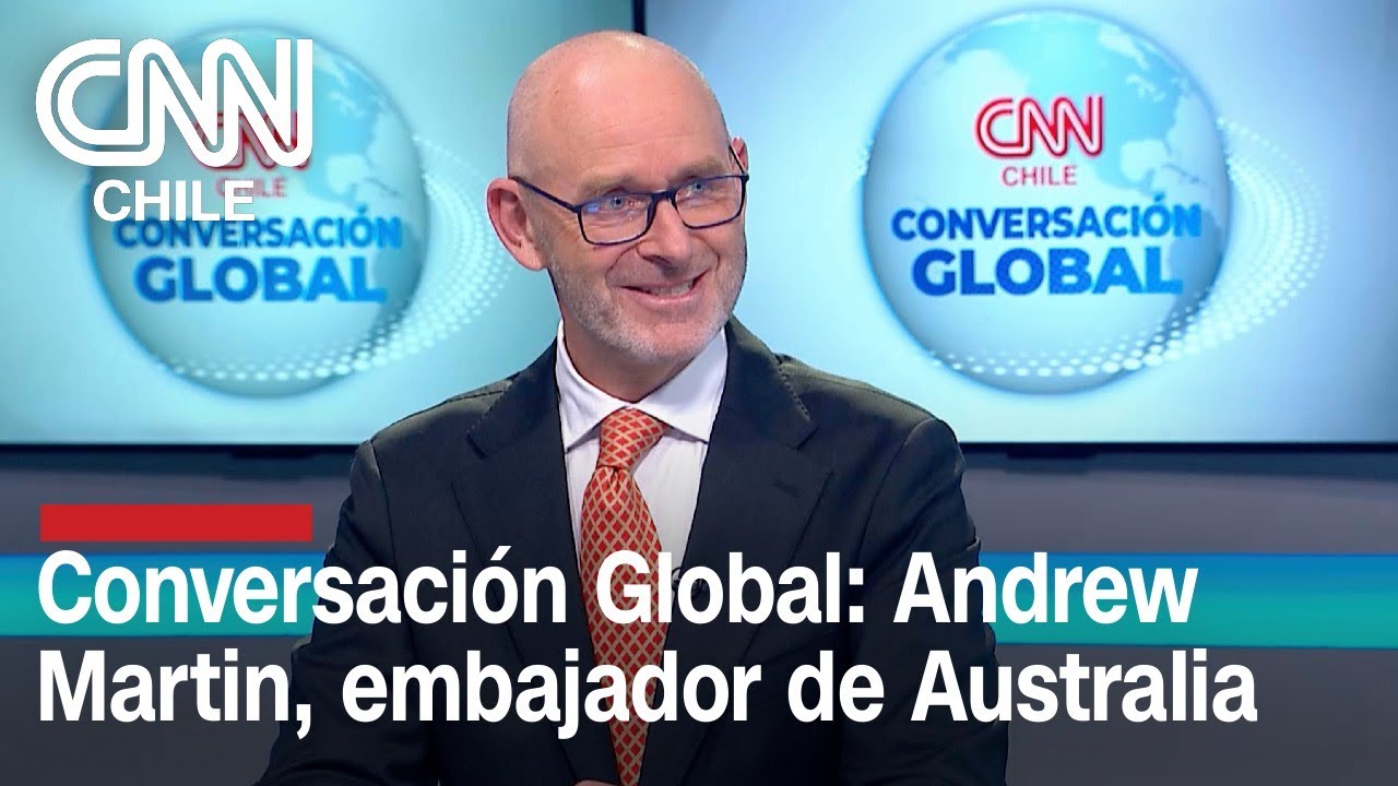 Conversación Global: Andrew Martin, embajador de Australia en Chile