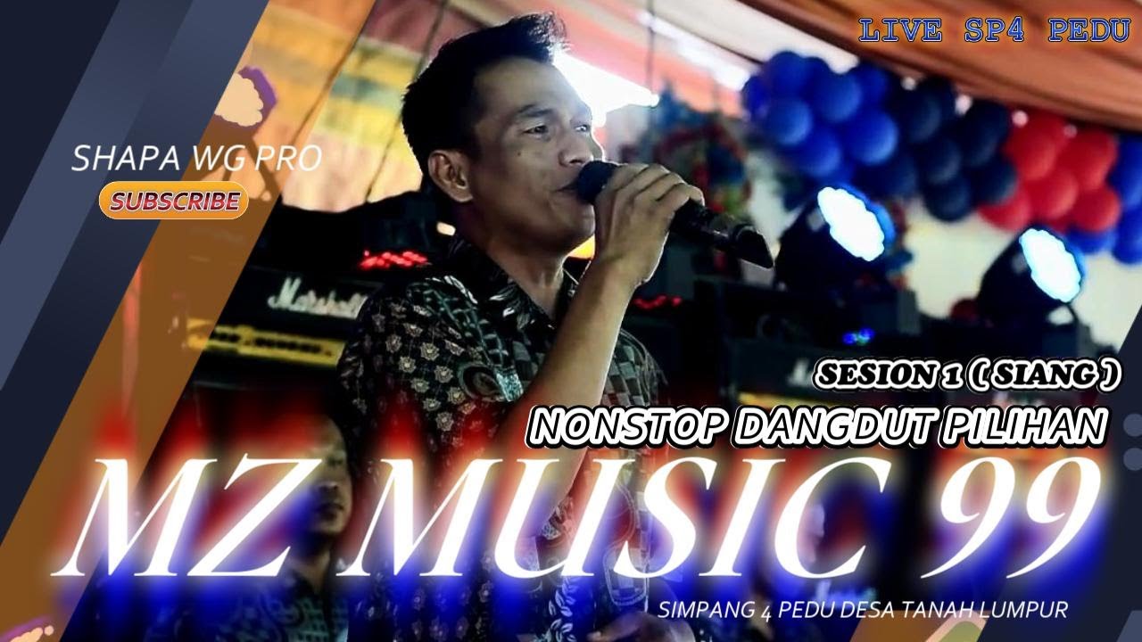 PART1 MZ MUSIC 99 FULL DANGDUT (SIANG) LIVE TANAH LUMPUR SP4 PEDU | Khitan_Muhd Alfarizi | SHAPA WG