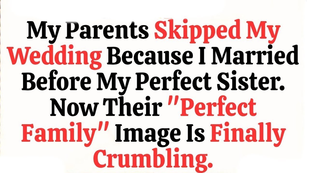 My Parents Skipped My Wedding Because I Married Before My Perfect Sister  Now