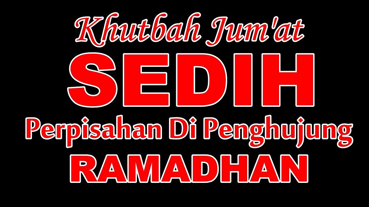KHUTBAH JUMAT SEDIH PERPISAHAN DIPENGHUJUNG RAMADHAN
