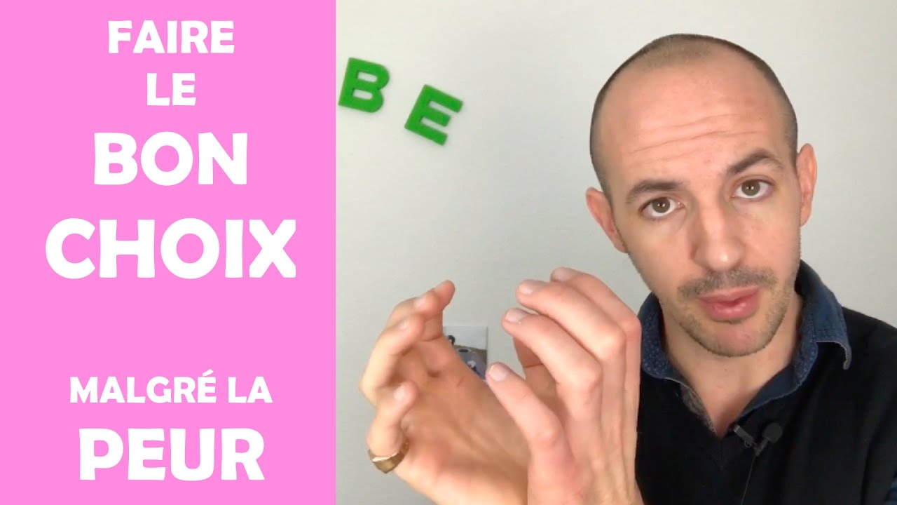 COMMENT FAIRE LE BON CHOIX, malgré la PEUR
