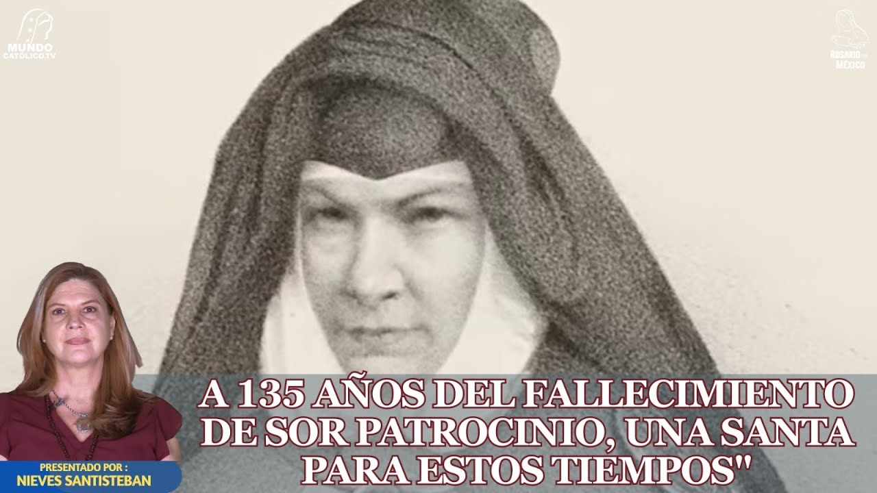 A 135 AÑOS DEL FALLECIMIENTO DE SOR PATROCINIO, UNA SANTA PARA ESTOS TIEMPOS