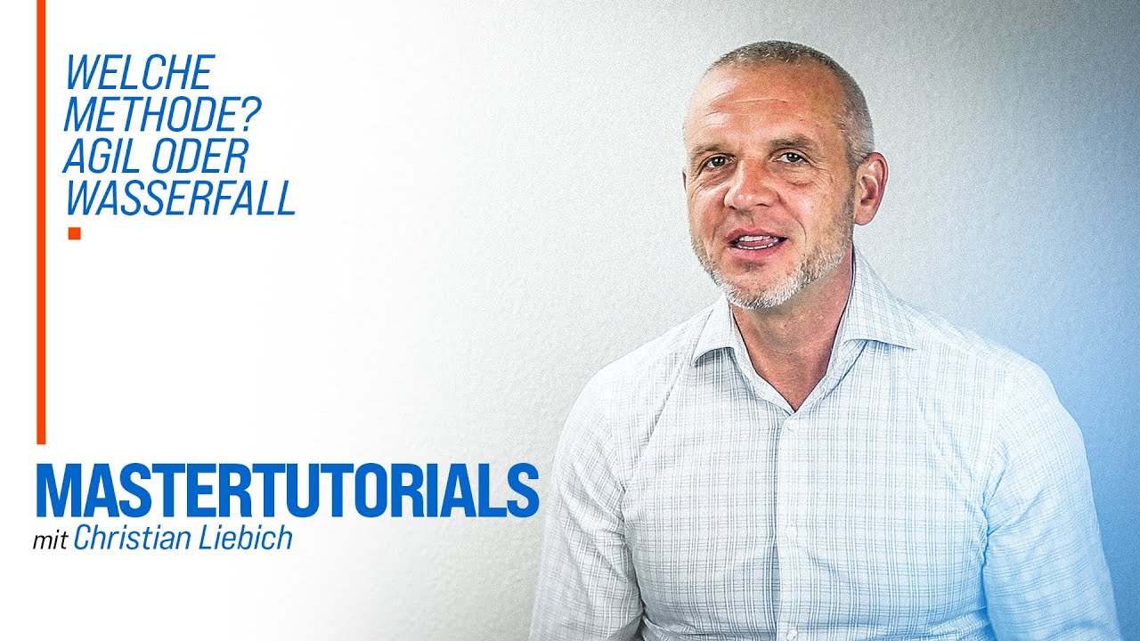 Master Tutorial: Welche Methode? Agil oder Wasserfall