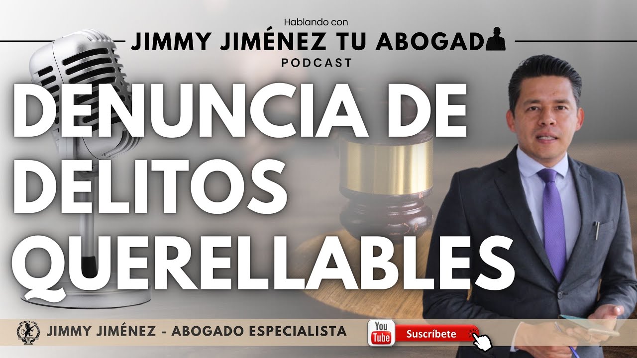 DENUNCIA DE DELITOS QUERELLABLES EN FISCALÍA | 🎙️Hablando con Jimmy Jiménez Tu Abogado | PODCAST