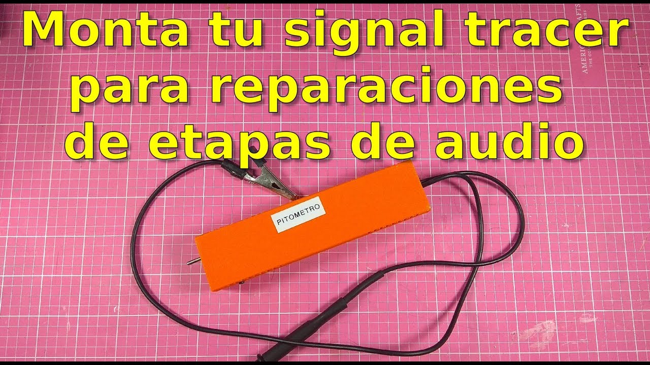 038 - Construye un simple seguidor de señales (Signal Tracer) para reparar etapas de audio