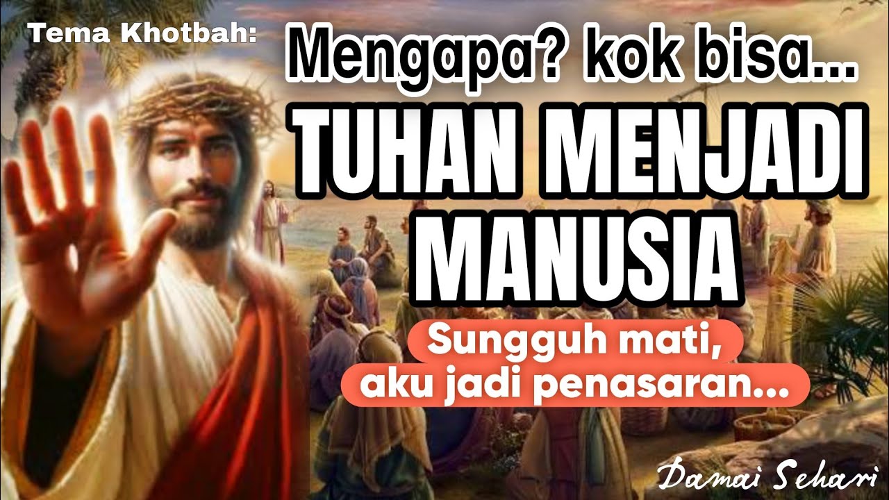 KHOTBAH 🎧🎚: MENGAPA? KOK BISA... TUHAN MENJADI MANUSIA, Sungguh mati, aku jadi penasaran 😊