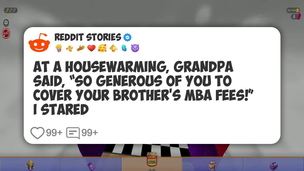 At A Housewarming, Grandpa Said, “So Generous Of You To Cover Your Brother’s Mba Fees!” I #reddit 