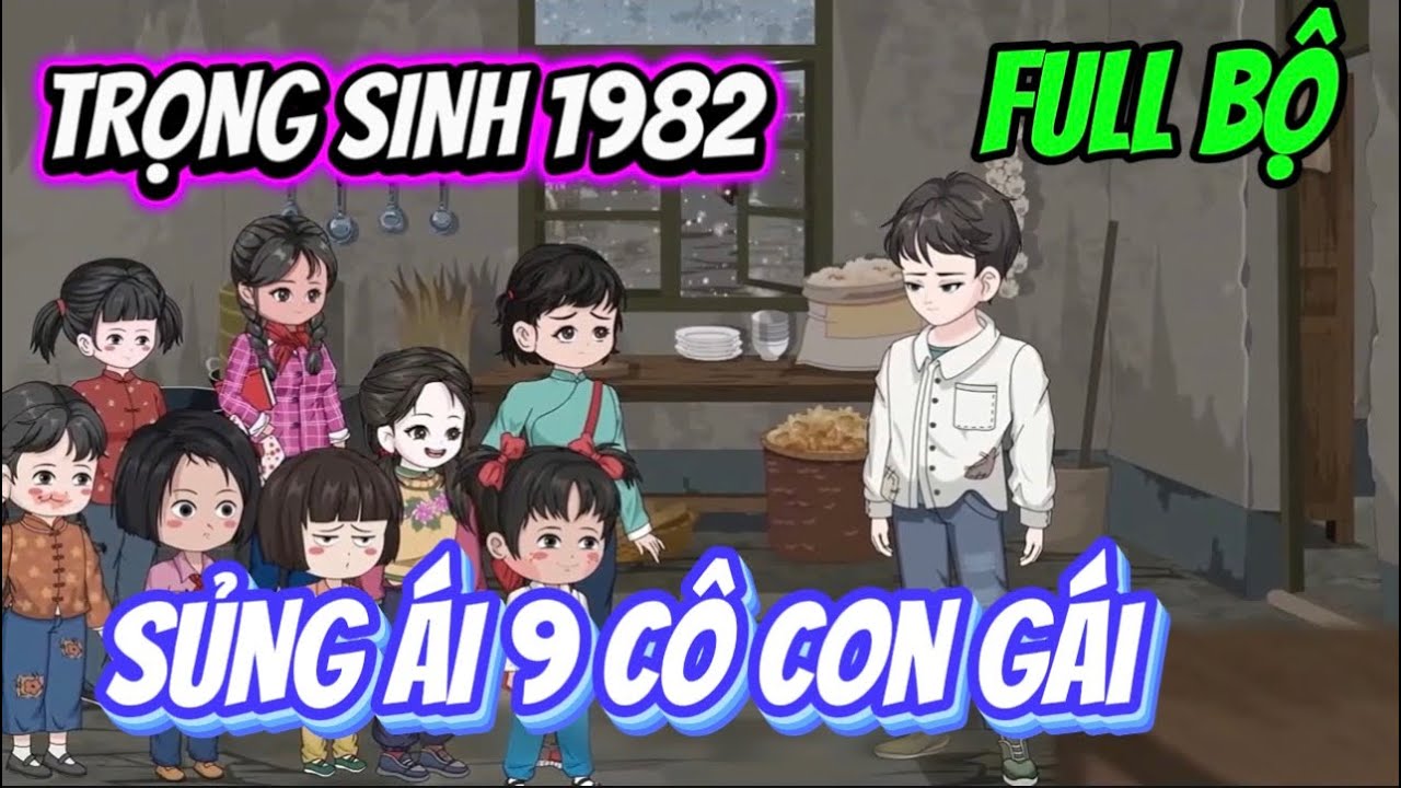 Full Bộ | Trọng Sinh 1982: Sủng Ái 9 Cô Con Gái | Ba Chân Review