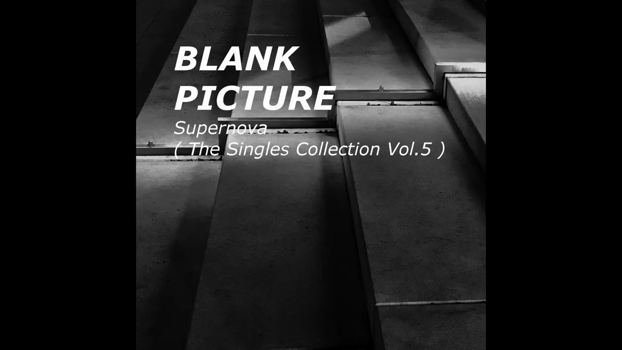 BLANK PICTURE - Supernova - The Singles Collection Vol.5 - Full Album ( Official Music )