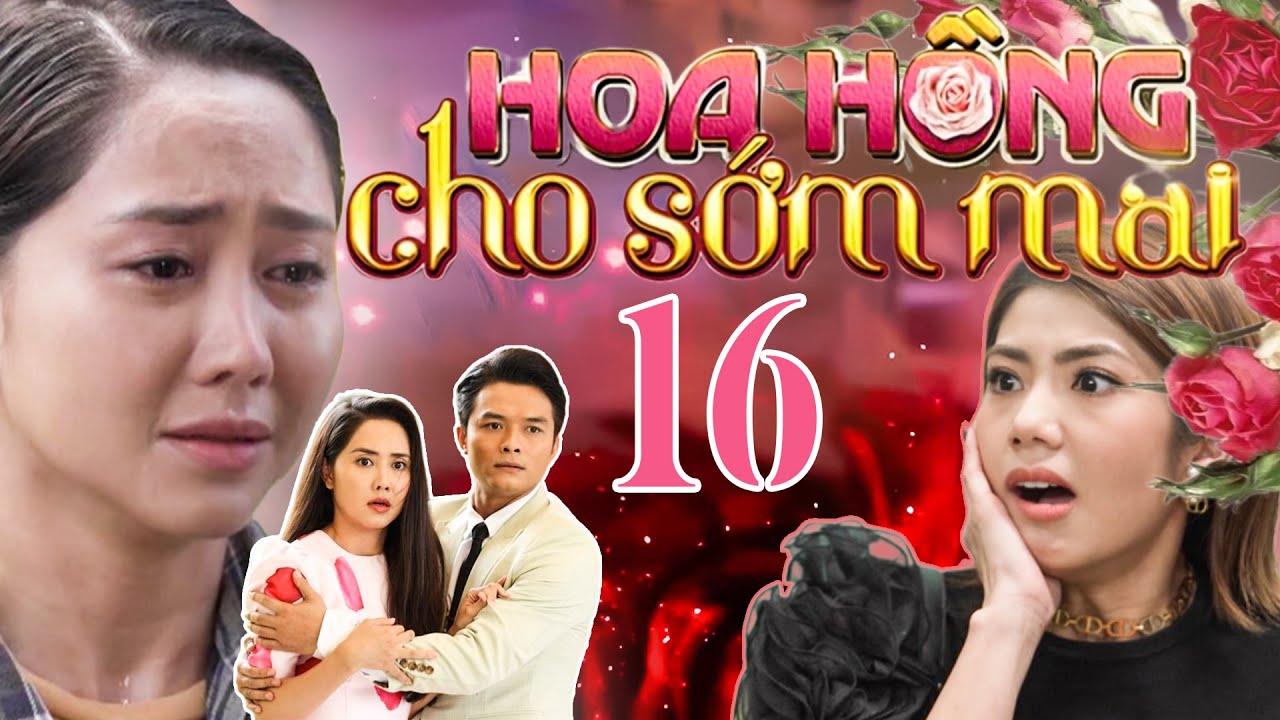PHIM HOA HỒNG CHO SỚM MAI - TẬP 16 | PHIM BỘ VIỆT NAM HAY NHẤT 2024 | PHIM VIỆT HAY NHẤT 2024