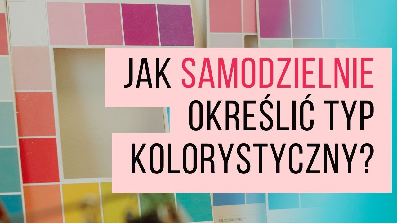 Jak SAMODZIELNIE określić typ kolorystyczny?