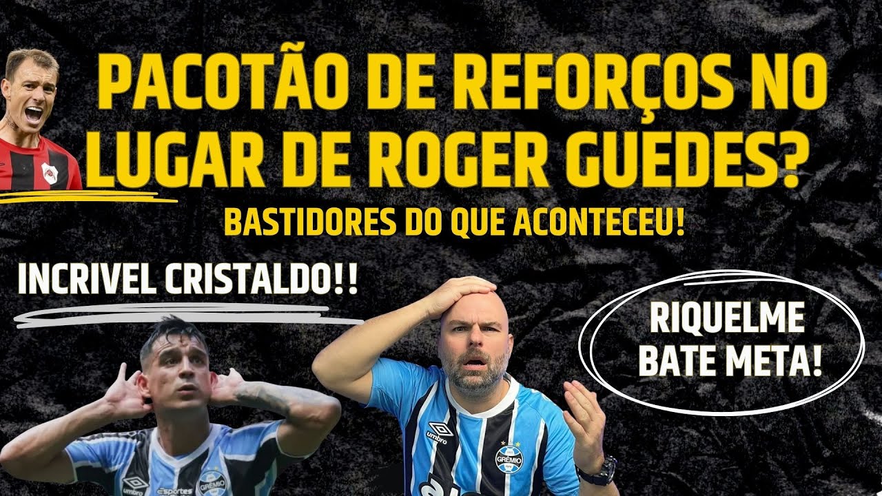PACOTÃO DE REFORÇOS NO LUGAR DE ROGER GUEDES ? INCRÍVEL CRISTALDO! | RIQUELME E GRÊMIO