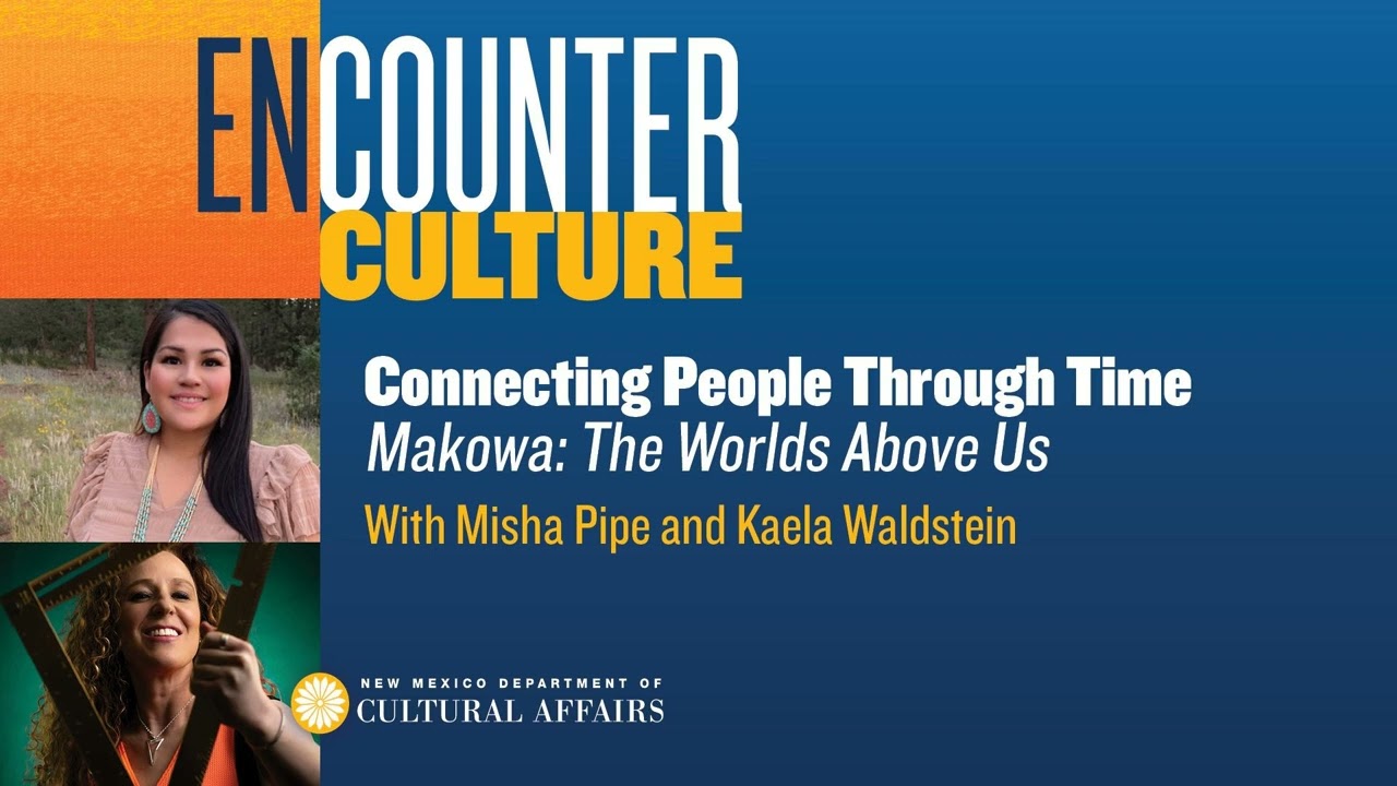 Connecting People Through Time - Makowa: The Worlds Above Us with Misha Pipe and Kaela Waldstein