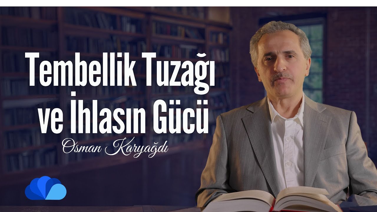 Tembellik Tuzağı ve İhlasın G&uuml;c&uuml; | İhlas Risalesi Okumaları I Osman Karyağdı