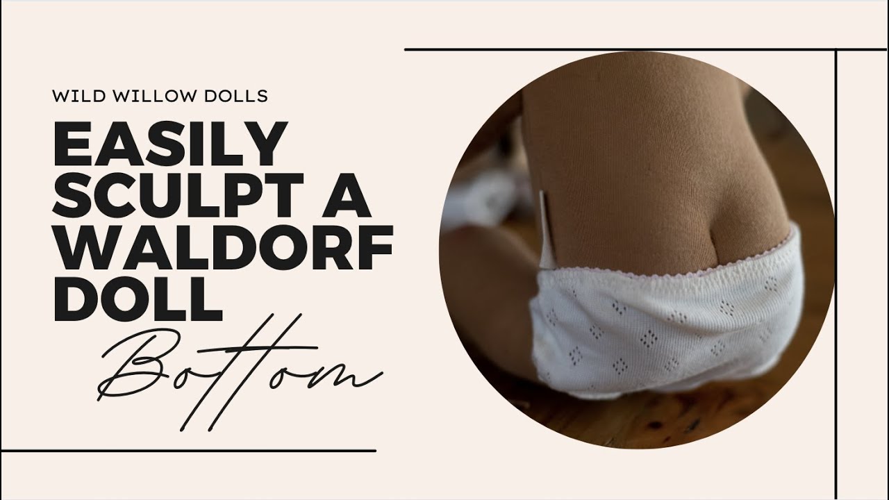 How To Sculpt A Waldorf Doll Bottom