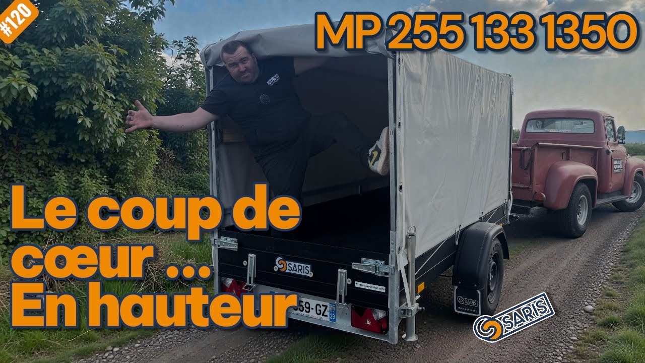 Flo et Nico / Saris MP 255 133 1350 : la remorque id&eacute;ale avec b&acirc;che haute ?