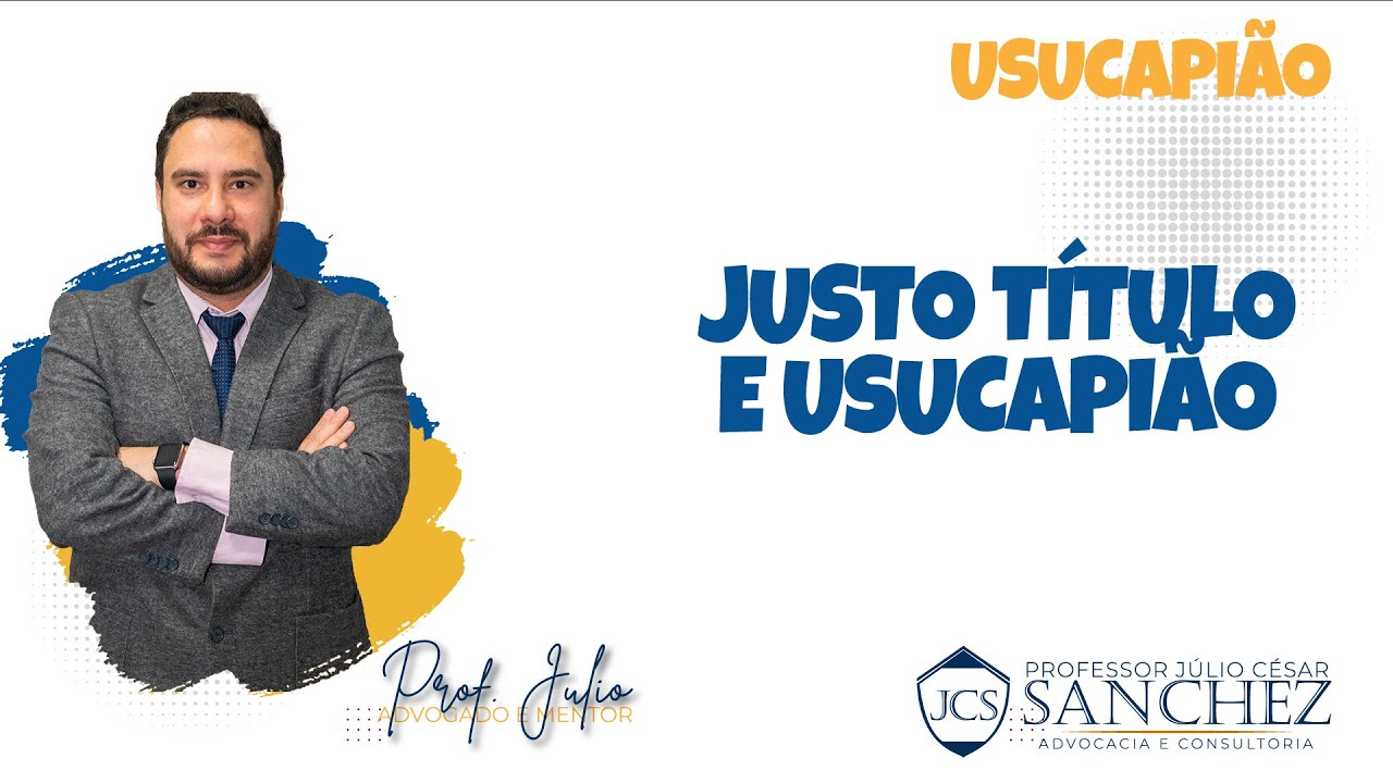 Justo t&iacute;tulo e Usucapi&atilde;o!