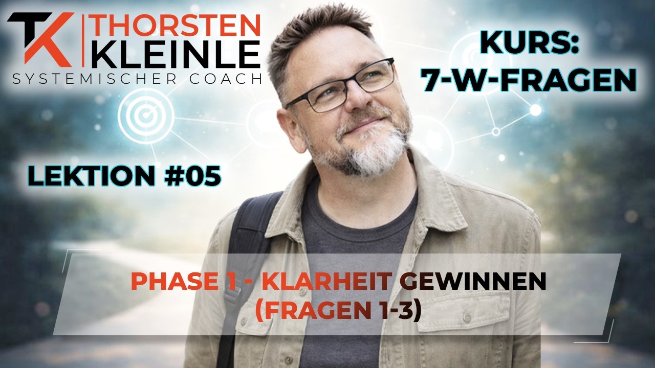 7-W-Fragen Lektion 05 – Phase 1 – Klarheit gewinnen (Fragen 1–3)
