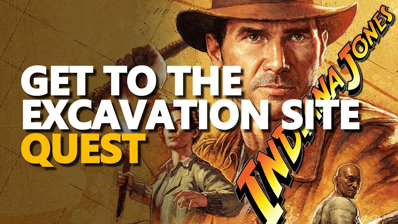 Get to the Excavation Site Indiana Jones and the Great Circle Game