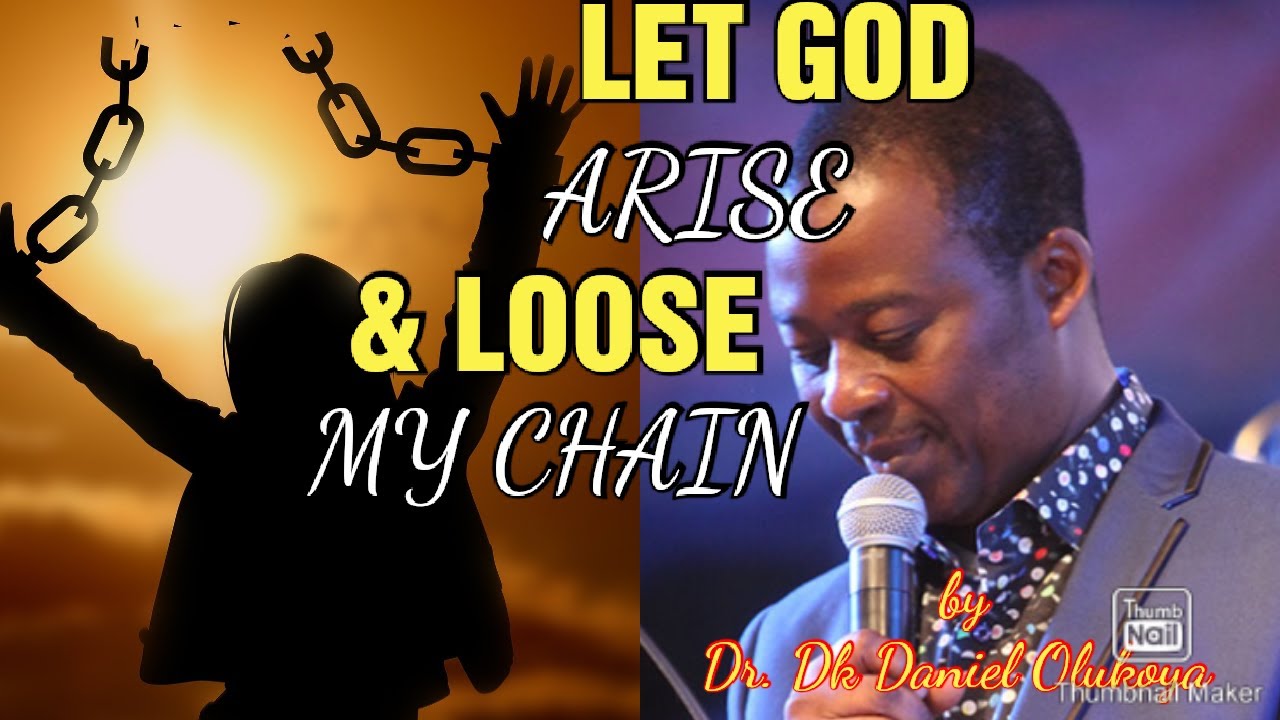Let God Arise & Loose My Chain | Sermon | by Dr. Daniel Dk Olukoya