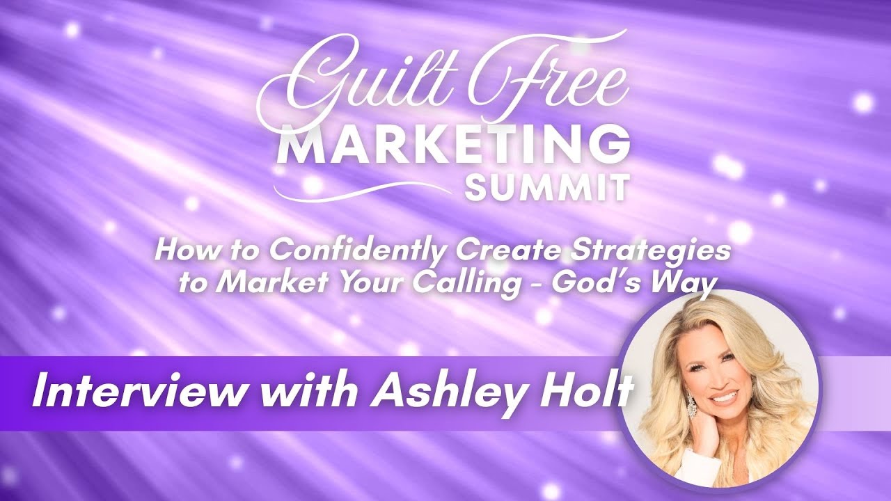 Guilt Free Marketing Summit: Interview with Ashley Holt