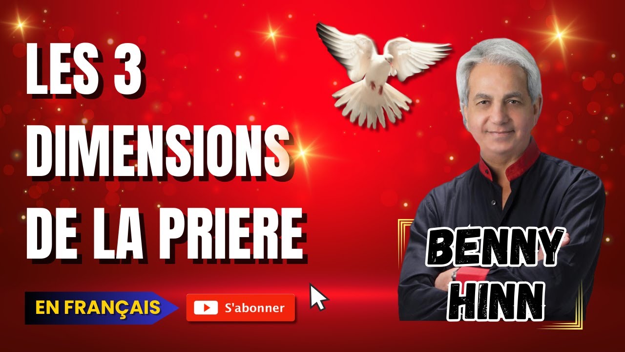 🔥Les 3 DIMENSIONS de la PRIERE 🔥 | BENNY HINN en Français